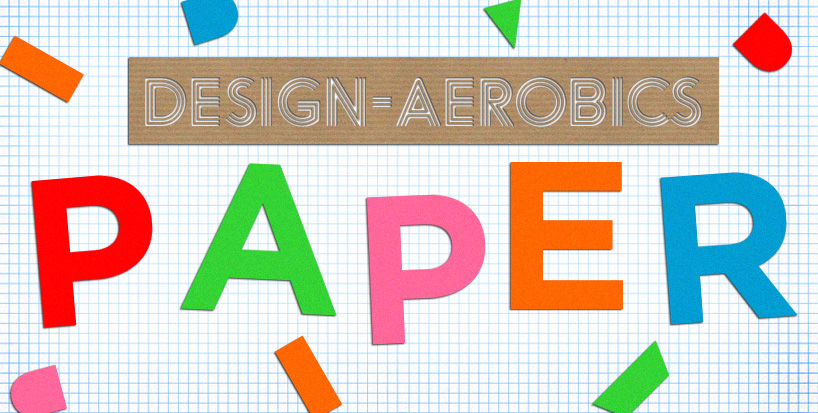 design aerobics 2012: paper course   sample lesson