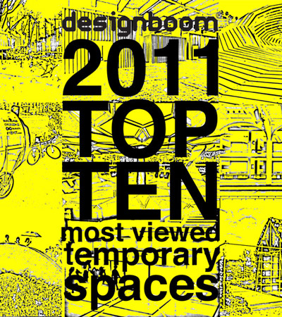 designboom's top ten most viewed temporary spaces of 2011
